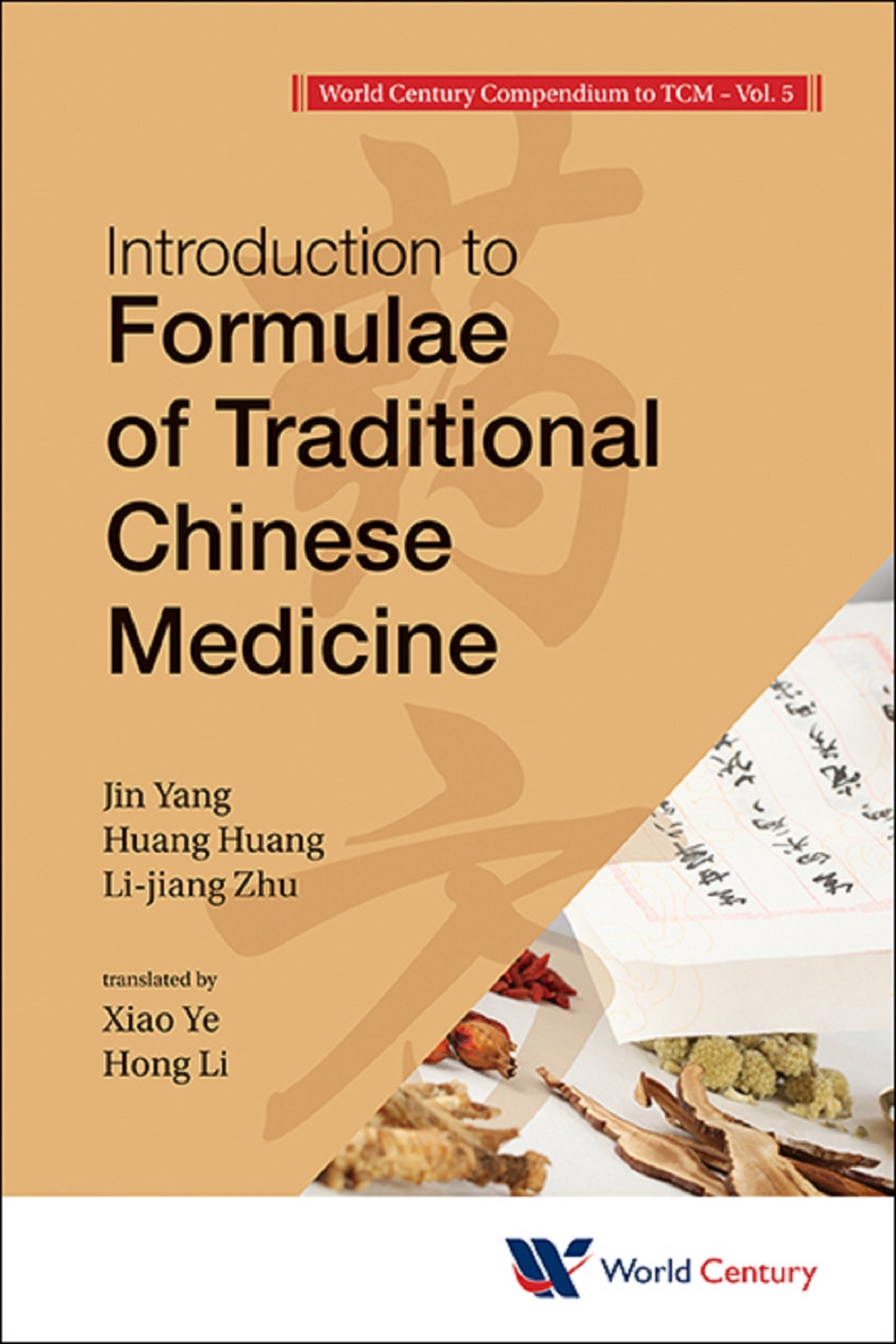 World Century Compendium To Tcm - Volume 5: Introduction To Formulae Of Traditional Chinese Medicine Volume 5: Introduction to Formulae of Traditional Chinese Medicine 