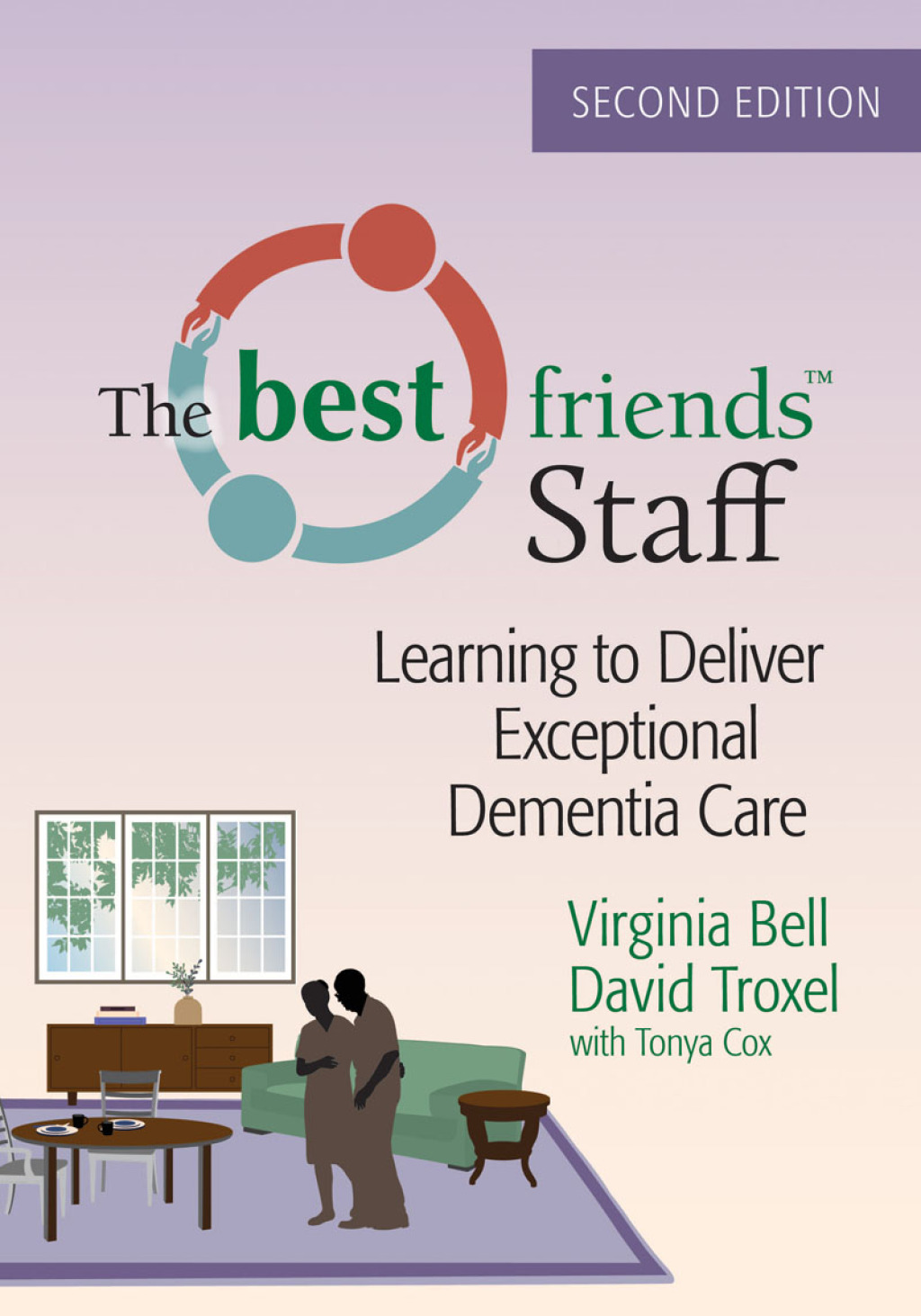 The Best Friends Staff: Learning to Deliver Exceptional Dementia Care 2nd Edition