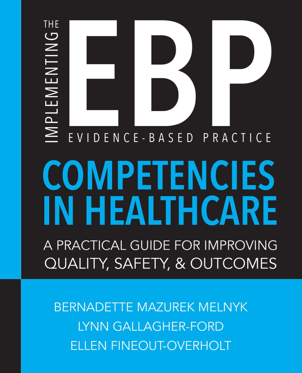 Implementing the Evidence-Based Practice (EBP) Competencies in Healthcare: A Practical Guide for Improving Quality, Safety, and Outcomes 