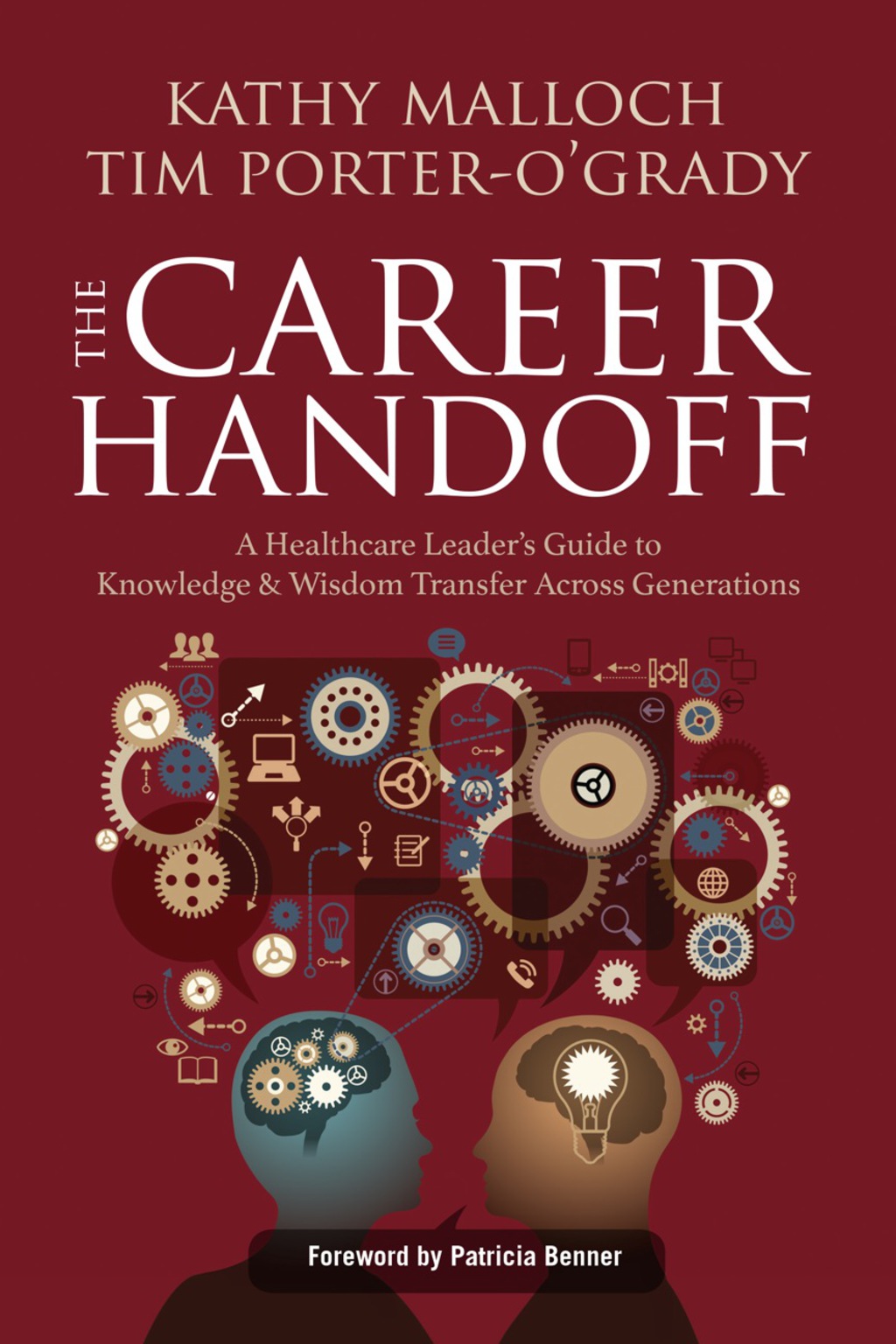 The Career Handoff: A Healthcare LeaderÃ¢â‚¬â„¢s Guide to Knowledge & Wisdom Transfer Across Generations 
