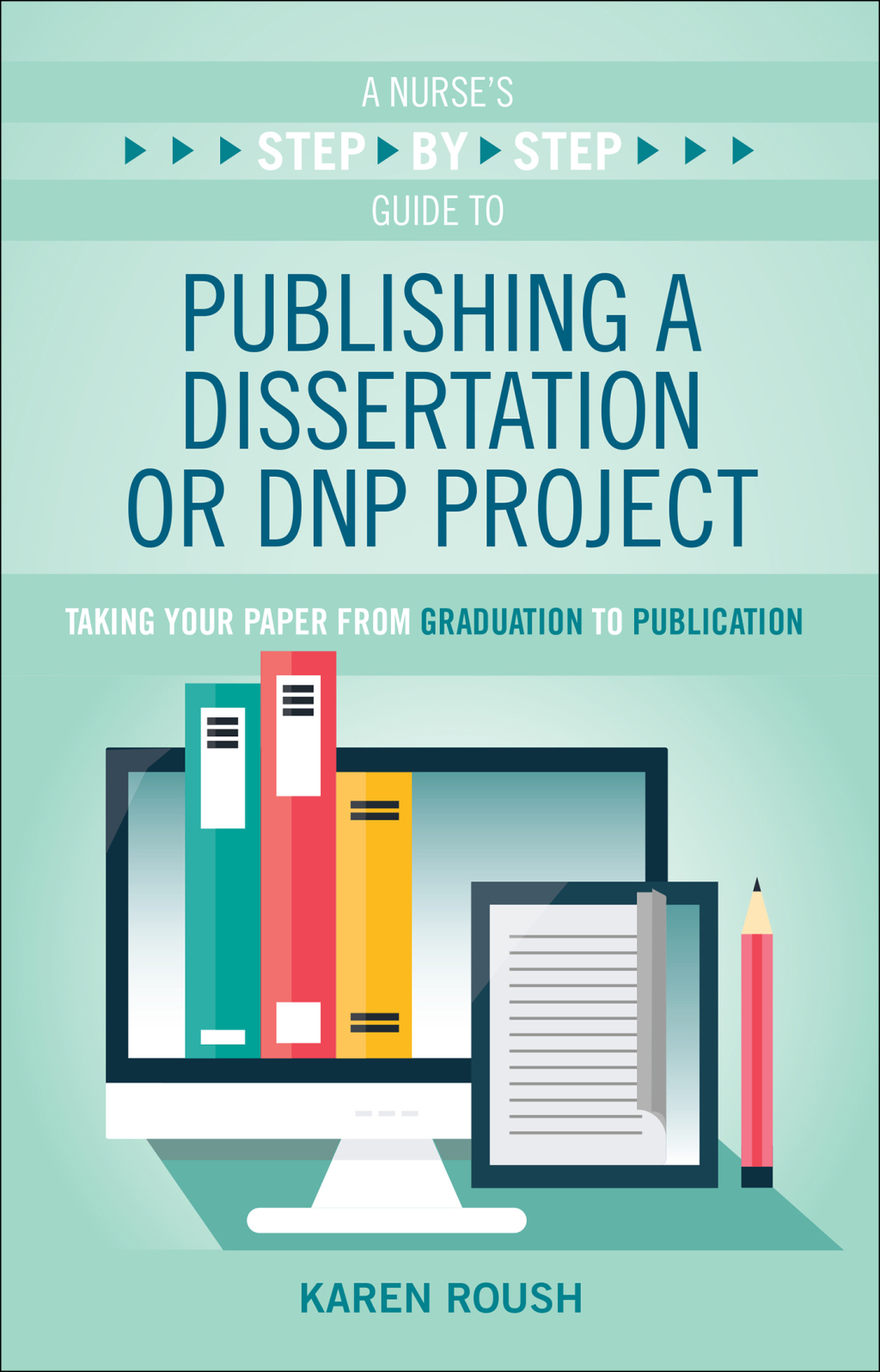 A NurseÃ¢â‚¬â„¢s Step-By-Step Guide to Publishing a Dissertation or DNP Project 