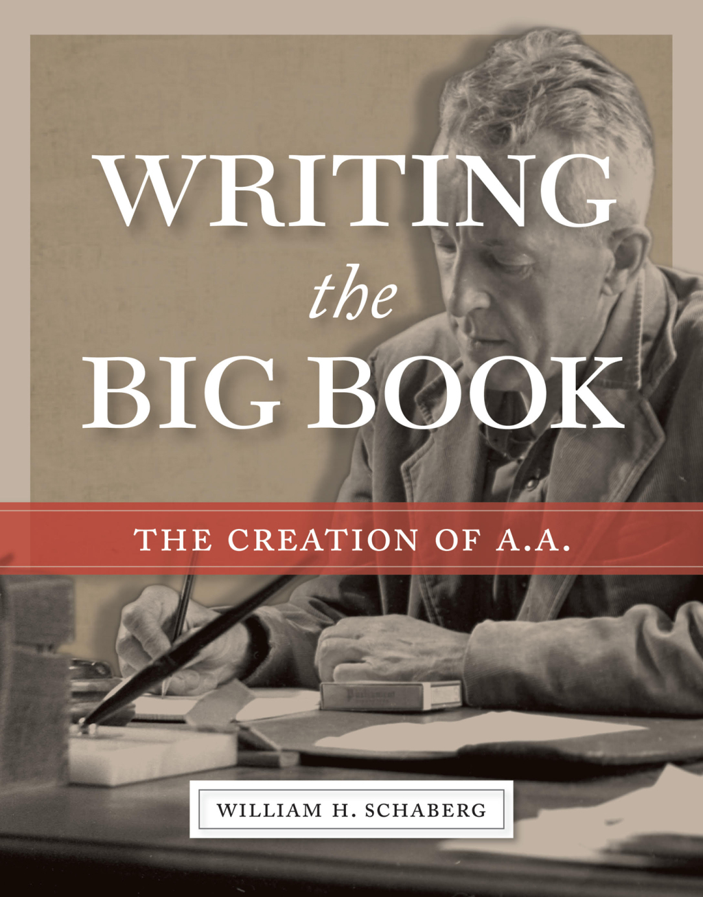 Writing the Big Book The Creation of A.A. 