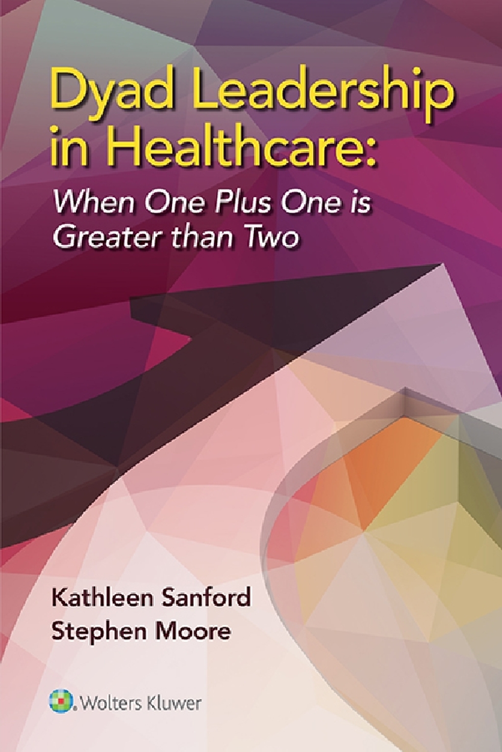Dyad Leadership in Healthcare When One Plus One Is Greater Than Two 