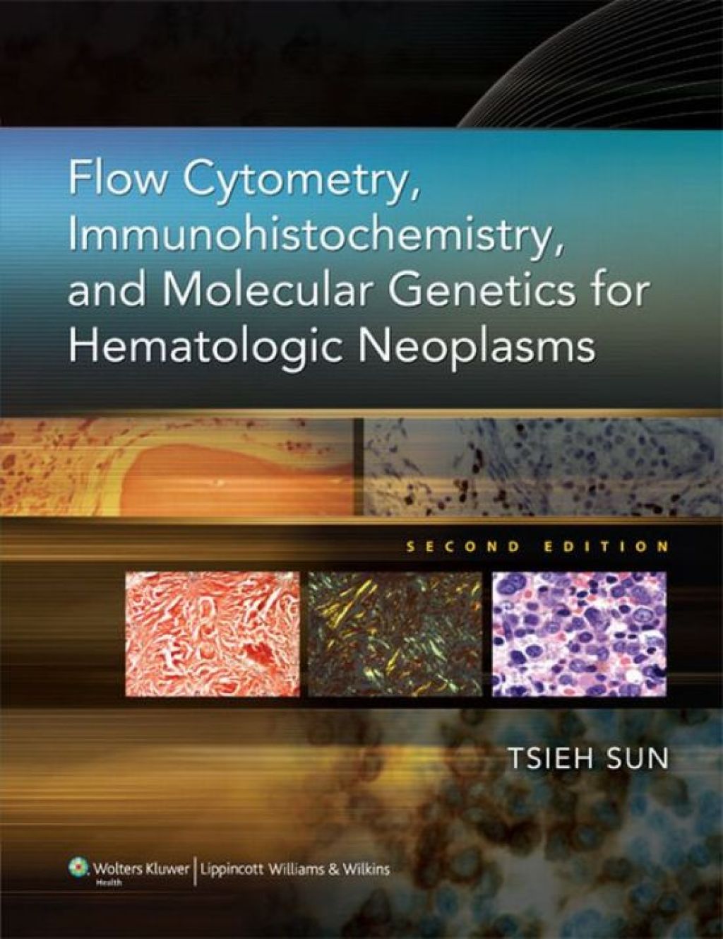 Flow Cytometry, Immunohistochemistry, and Molecular Genetics for Hematologic Neoplasms 2nd Edition