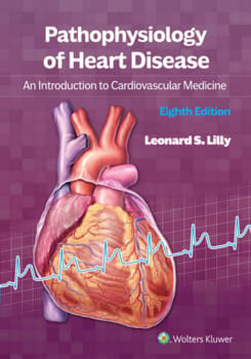 Pathophysiology of Heart Disease An Introduction to Cardiovascular Medicine 8th Edition
