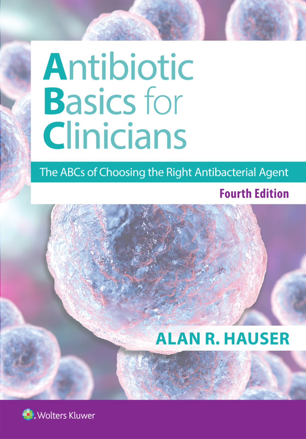 Antibiotics Basics for Clinicians The ABCs of Choosing the Right Antibacterial Agent 4th Edition