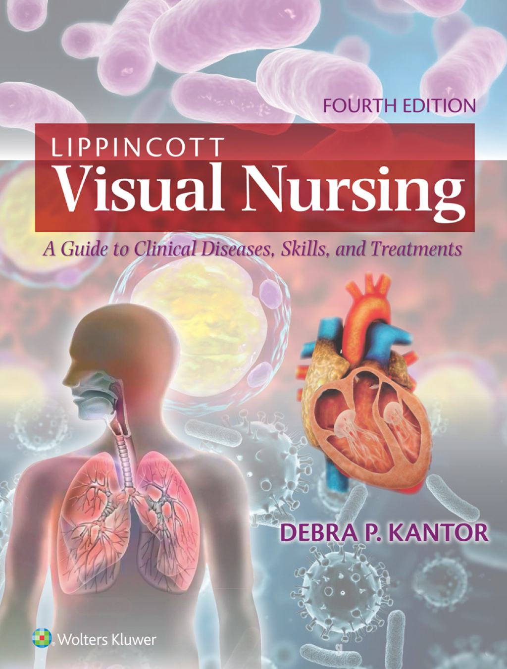 Lippincott Visual Nursing A Guide to Clinical Diseases, Skills, and Treatments 4th Edition