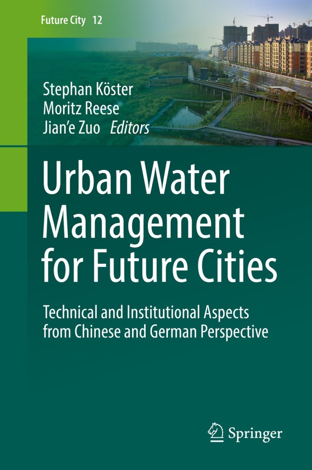 Urban Water Management for Future Cities Technical and Institutional Aspects from Chinese and German Perspective 