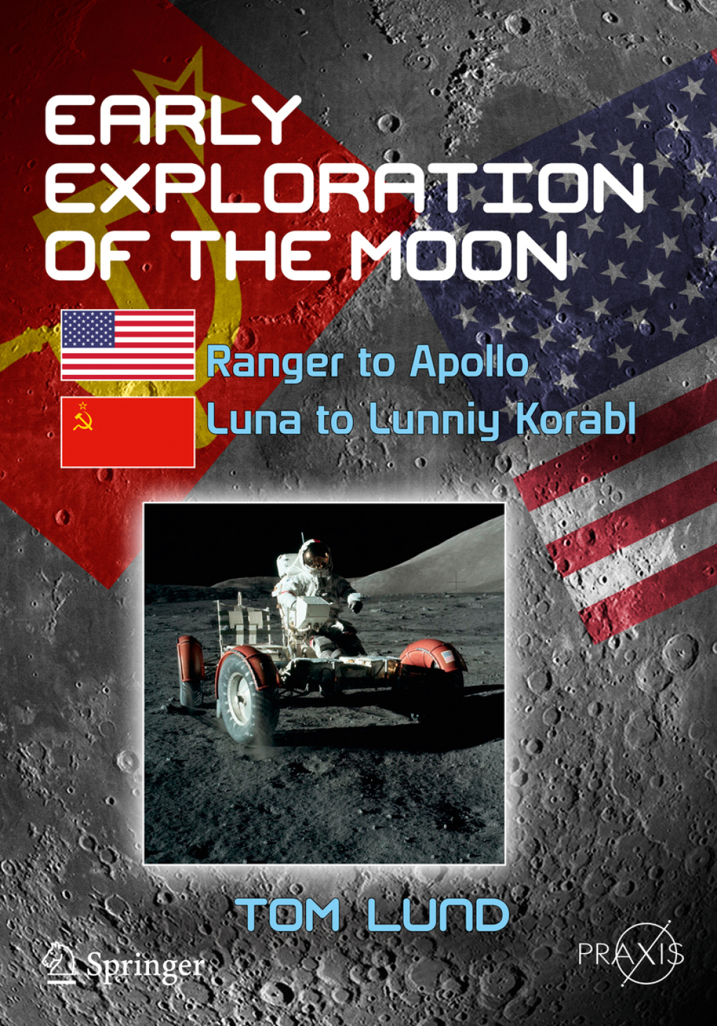 Early Exploration of the Moon Ranger to Apollo, Luna to Lunniy Korabl 