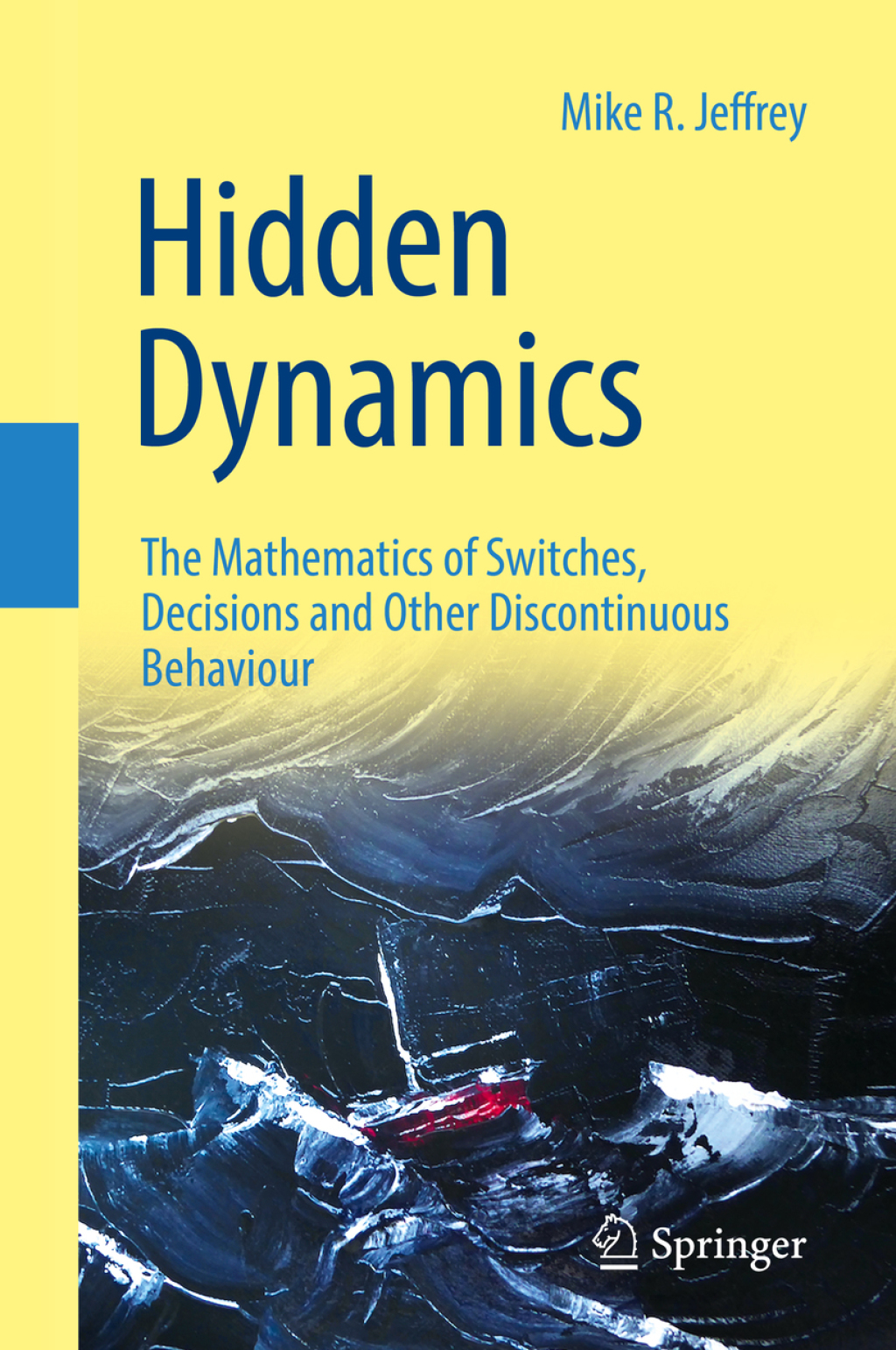 Hidden Dynamics The Mathematics of Switches, Decisions and Other Discontinuous Behaviour 