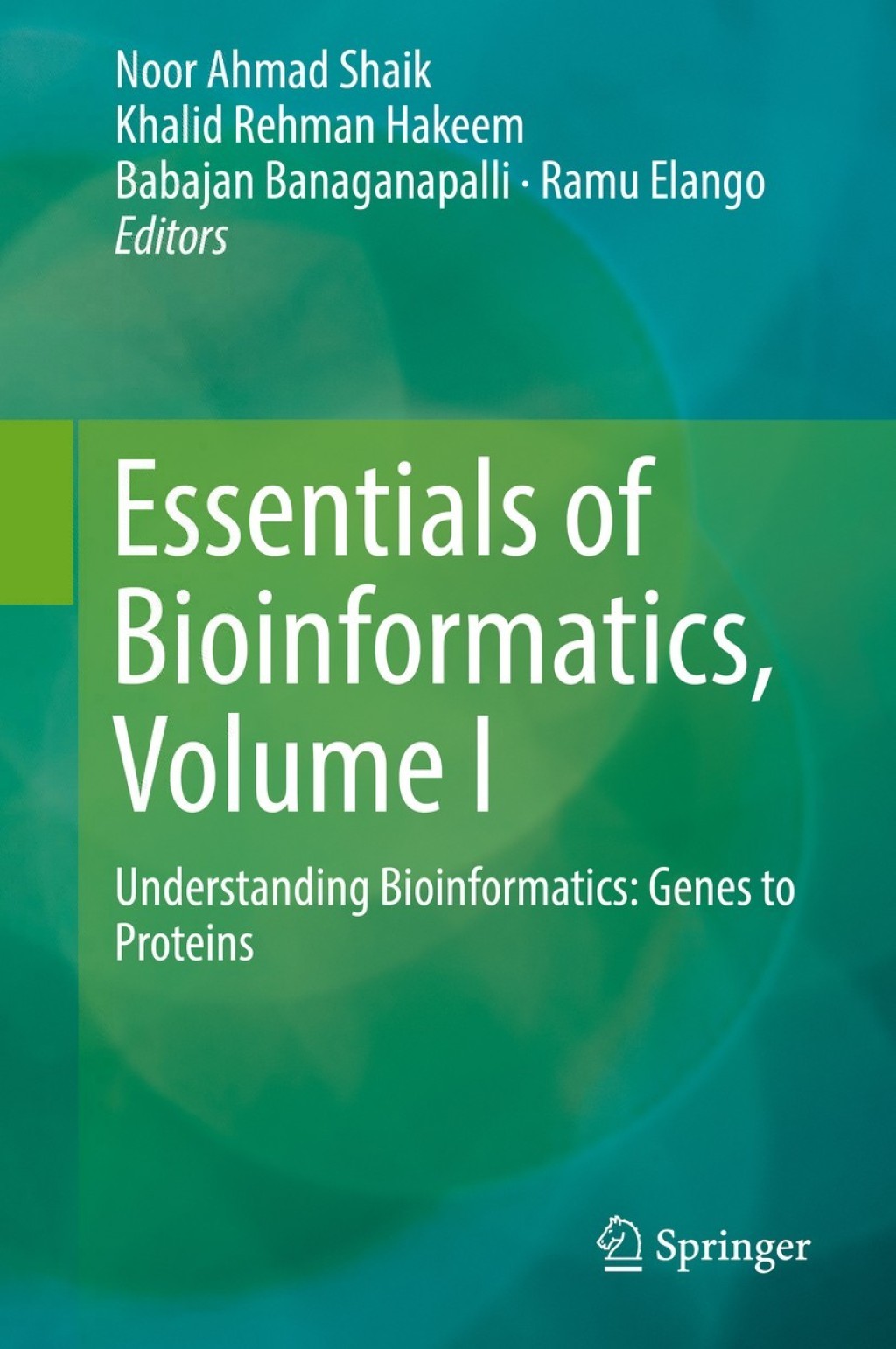 Essentials of Bioinformatics, Volume I Understanding Bioinformatics: Genes to Proteins 