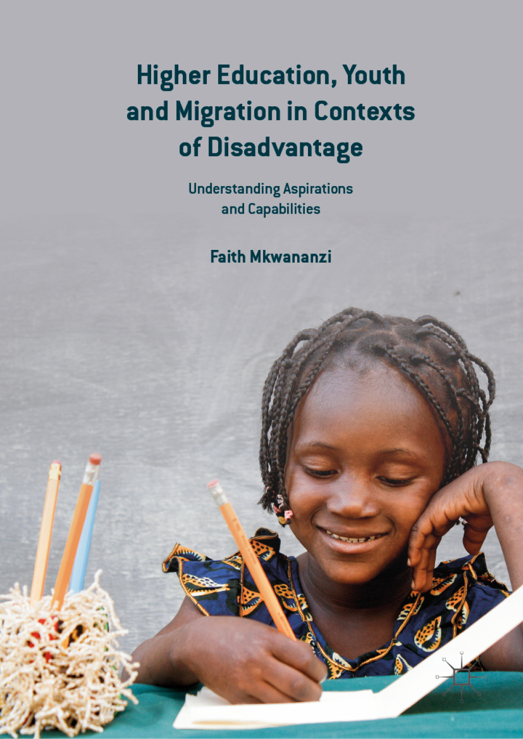 Higher Education, Youth and Migration in Contexts of Disadvantage Understanding Aspirations and Capabilities 