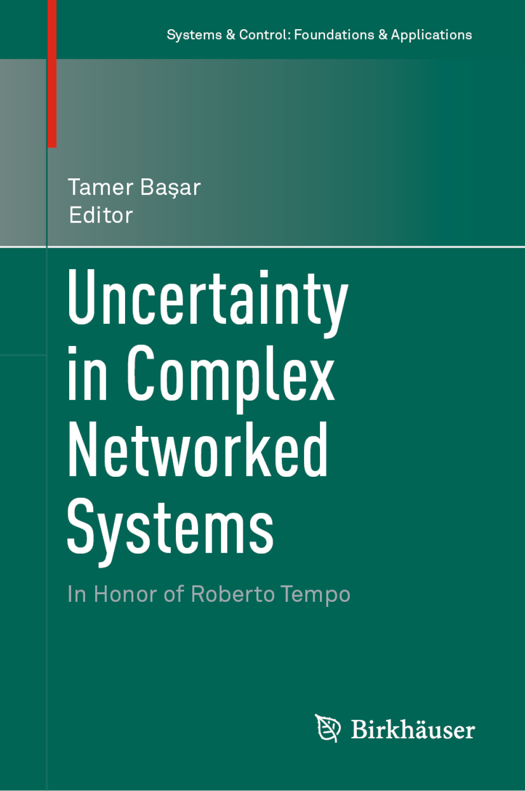 Uncertainty in Complex Networked Systems In Honor of Roberto Tempo 