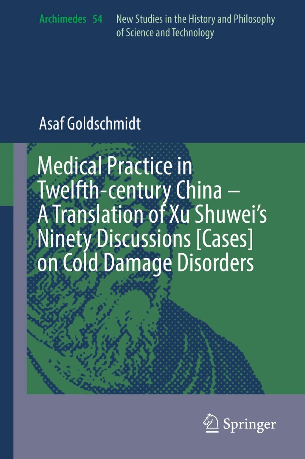Medical Practice in Twelfth-century China Ã¢â‚¬â€œ A Translation of Xu ShuweiÃ¢â‚¬â„¢s Ninety Discussions [Cases] on Cold Damage Disorders 