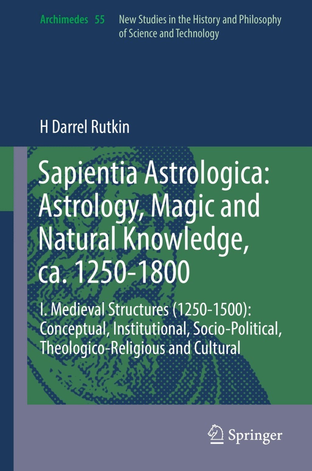Sapientia Astrologica: Astrology, Magic and Natural Knowledge, ca. 1250-1800 I. Medieval Structures (1250-1500): Conceptual, Institutional, Socio-Political, Theologico-Religious and Cultural 