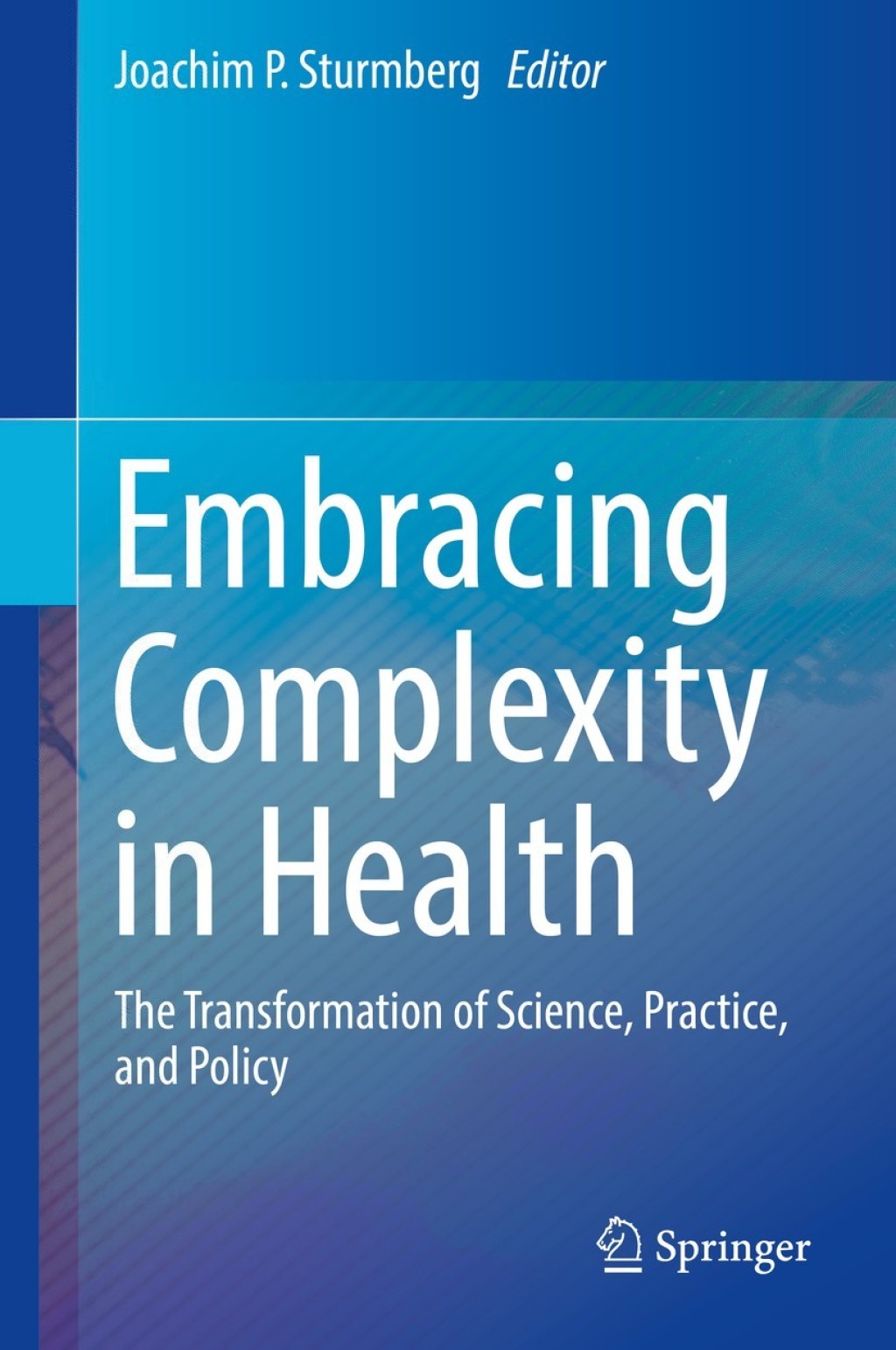 Embracing Complexity in Health The Transformation of Science, Practice, and Policy 