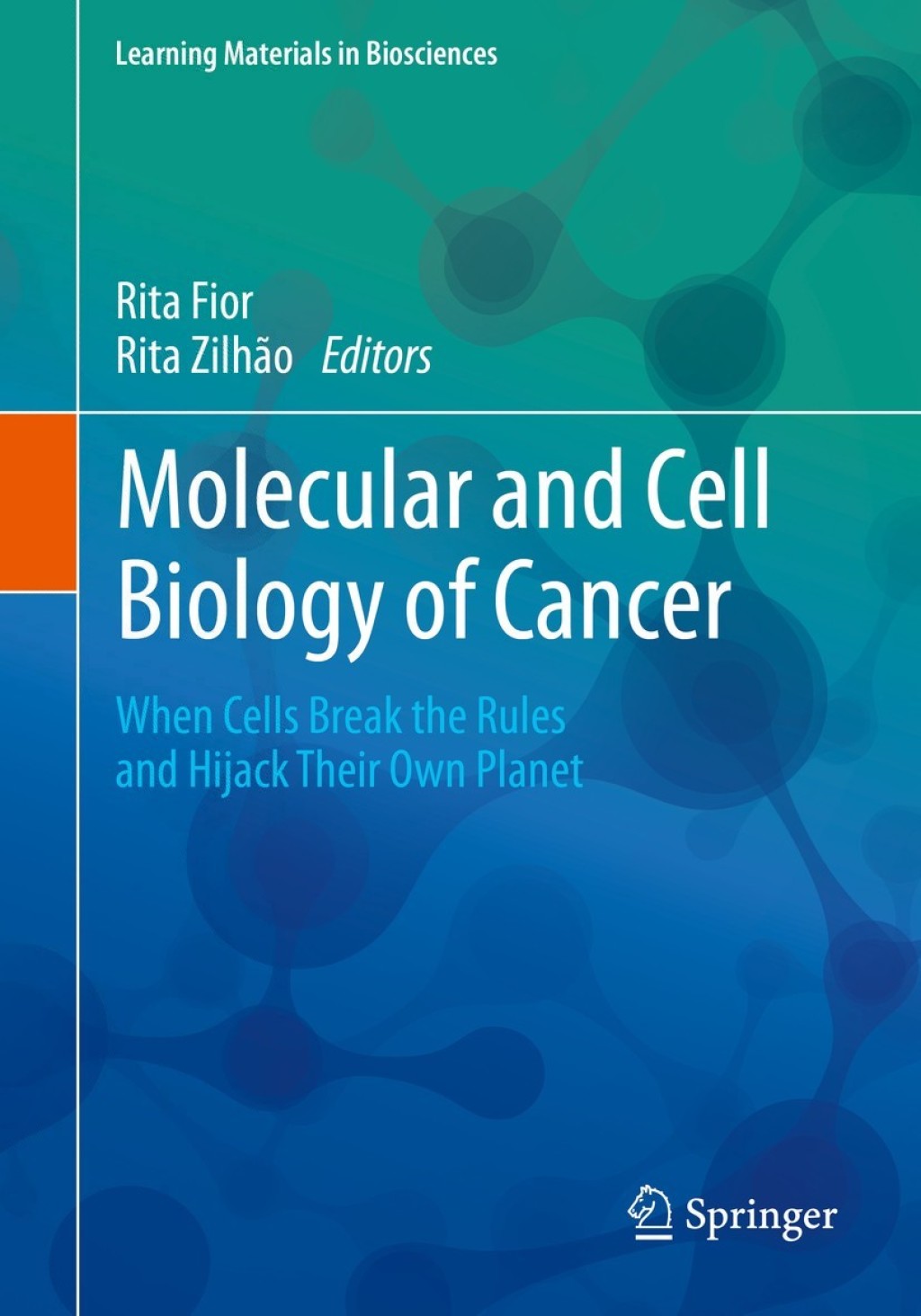 Molecular and Cell Biology of Cancer When Cells Break the Rules and Hijack Their Own Planet 
