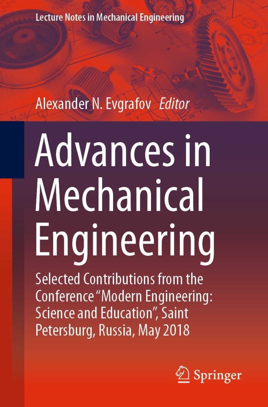 Advances in Mechanical Engineering Selected Contributions from the Conference Ã¢â‚¬Å“Modern Engineering: Science and EducationÃ¢â‚¬Â, Saint Petersburg, Russia, May 2018 