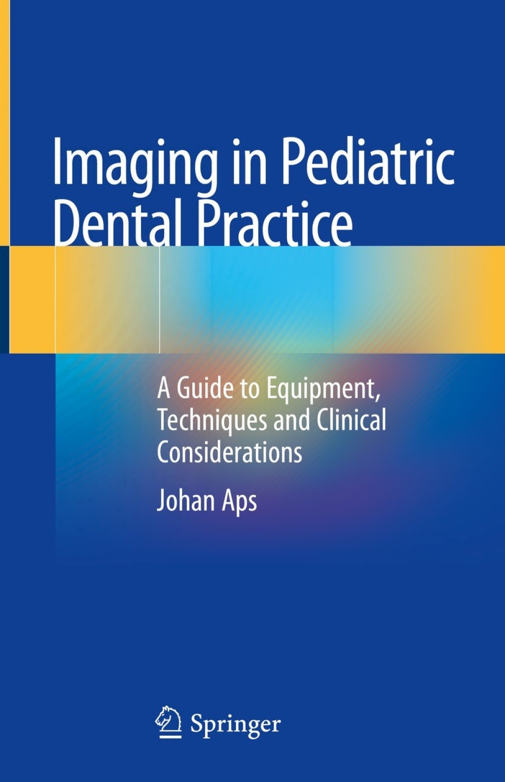 Imaging in Pediatric Dental Practice A Guide to Equipment, Techniques and Clinical Considerations 