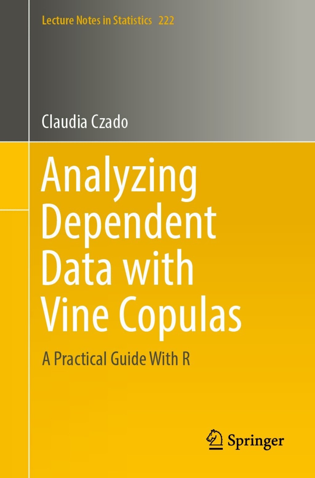 Analyzing Dependent Data with Vine Copulas A Practical Guide With R 