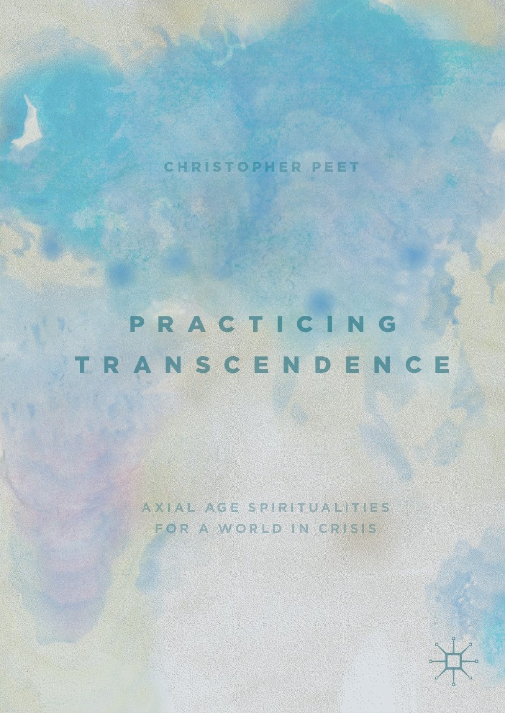 Practicing Transcendence Axial Age Spiritualities for a World in Crisis 