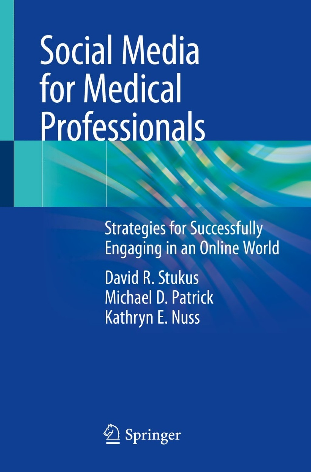 Social Media for Medical Professionals Strategies for Successfully Engaging in an Online World 