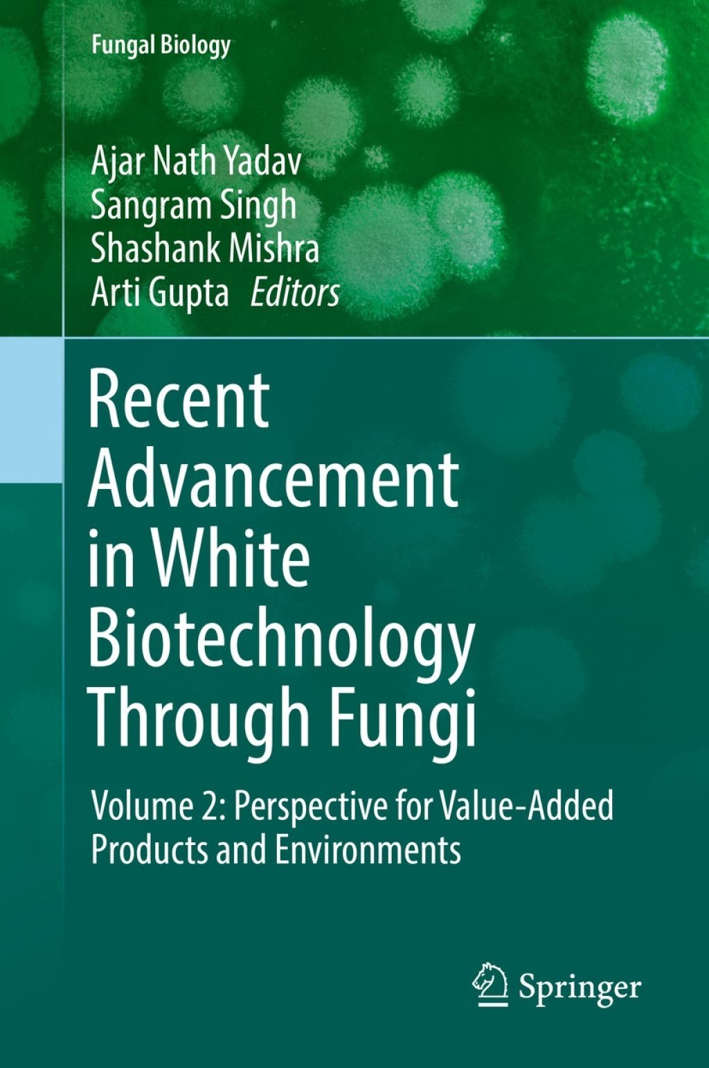Recent Advancement in White Biotechnology Through Fungi Volume 2: Perspective for Value-Added Products and Environments 