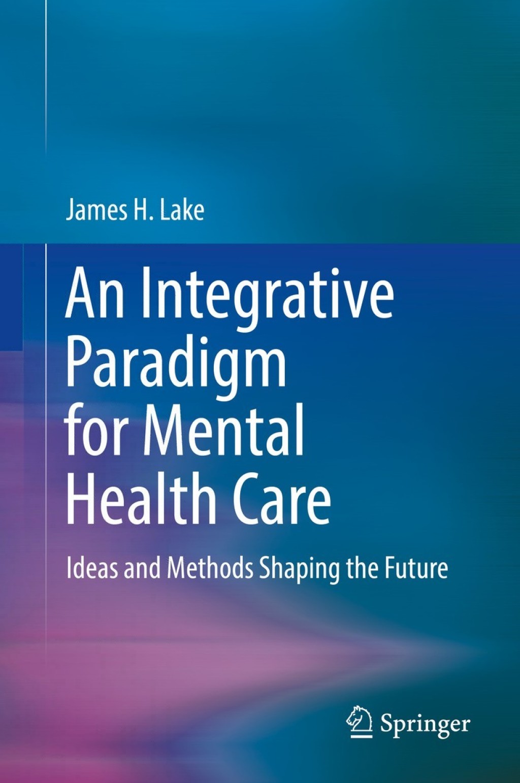 An Integrative Paradigm for Mental Health Care Ideas and Methods Shaping the Future 