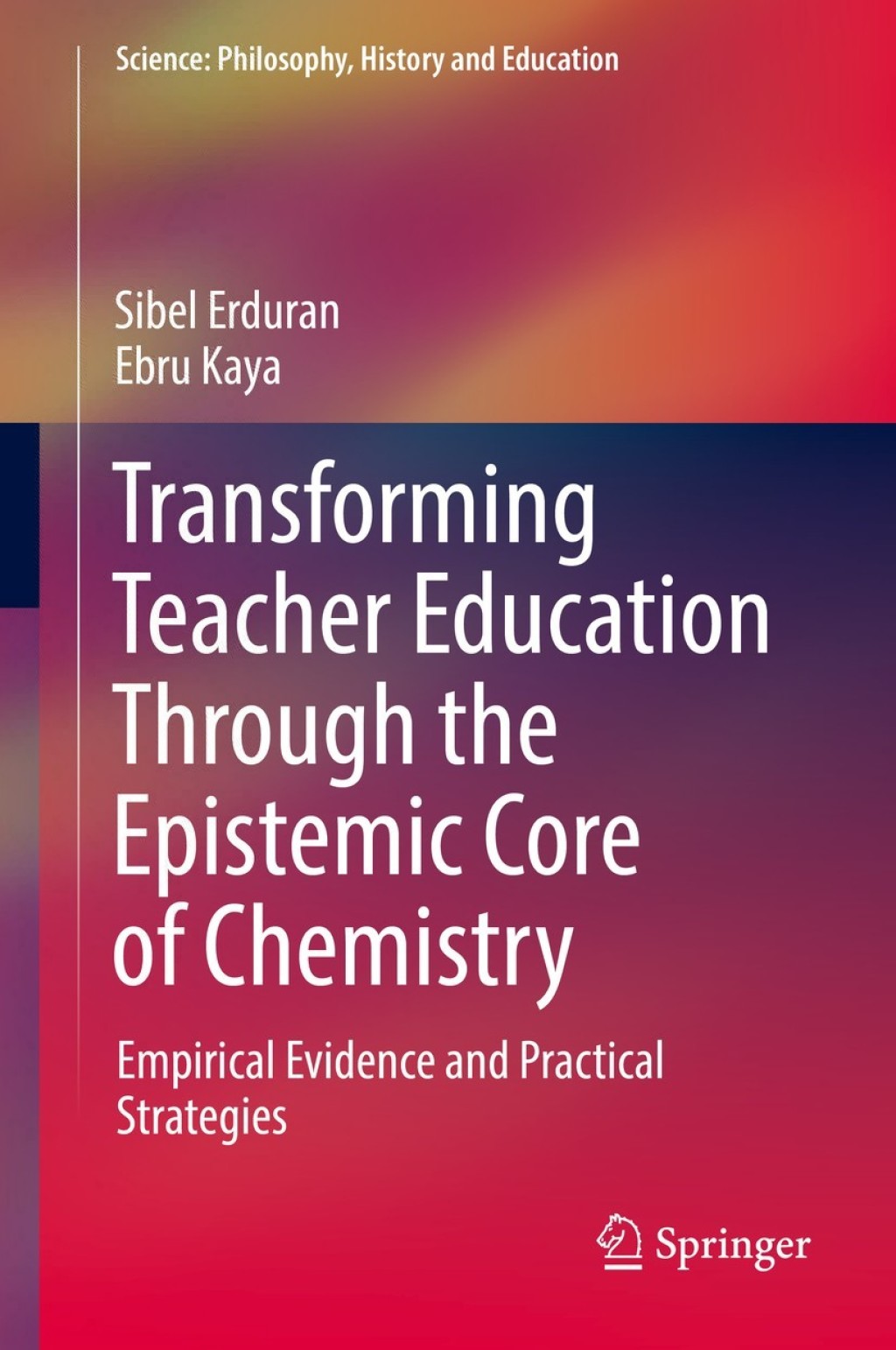 Transforming Teacher Education Through the Epistemic Core of Chemistry Empirical Evidence and Practical Strategies 