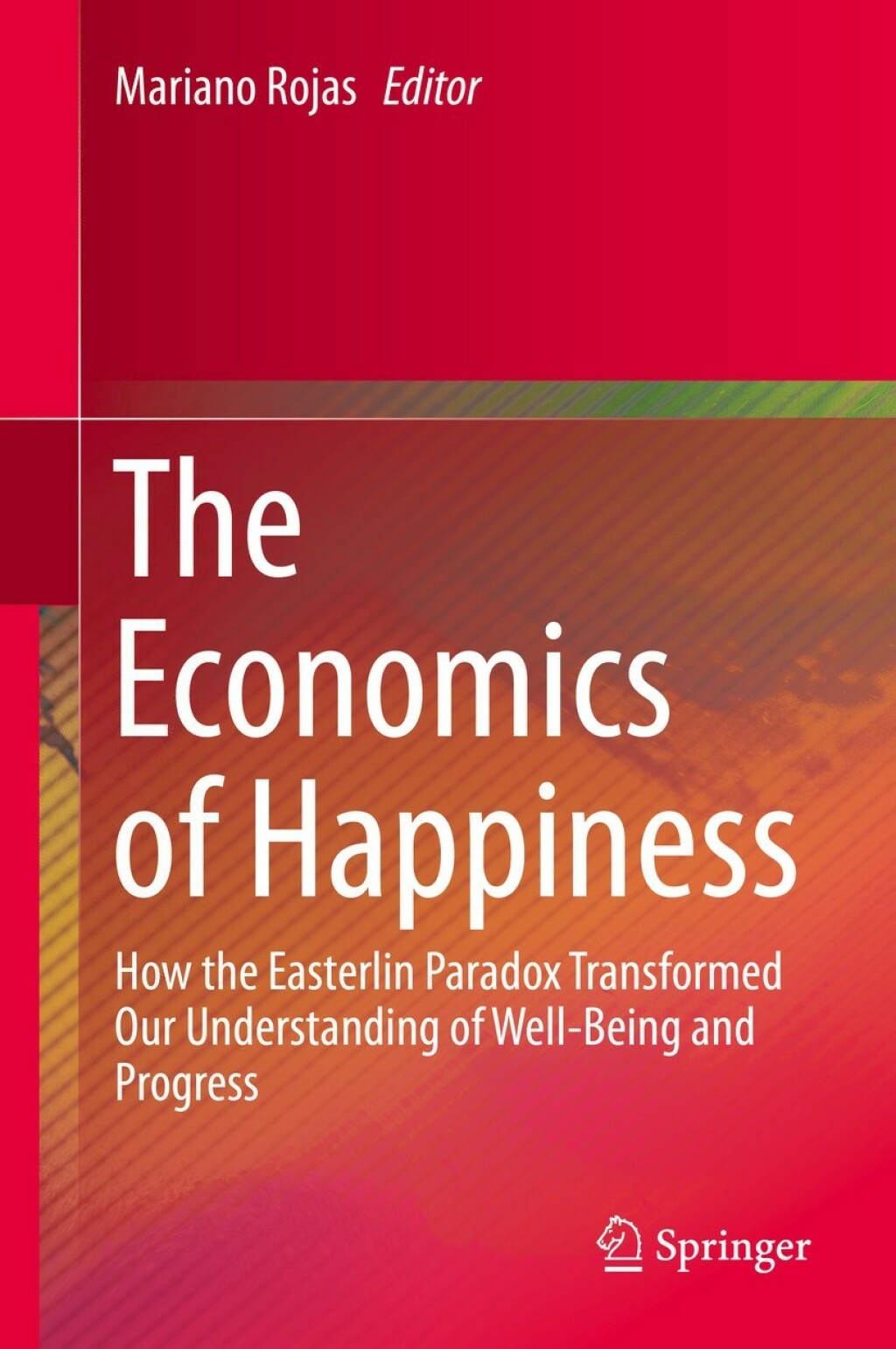 The Economics of Happiness How the Easterlin Paradox Transformed Our Understanding of Well-Being and Progress 