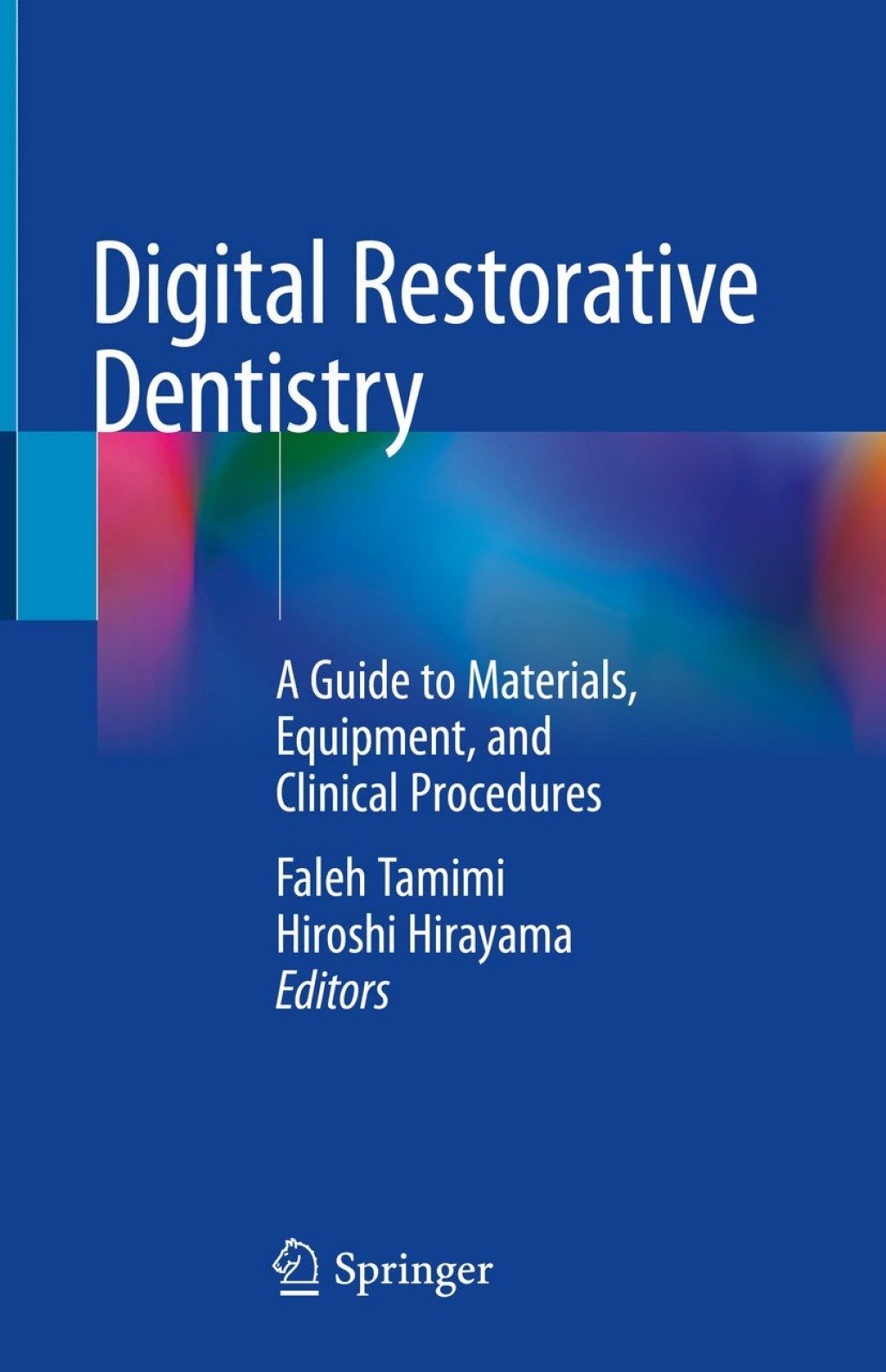 Digital Restorative Dentistry A Guide to Materials, Equipment, and Clinical Procedures 