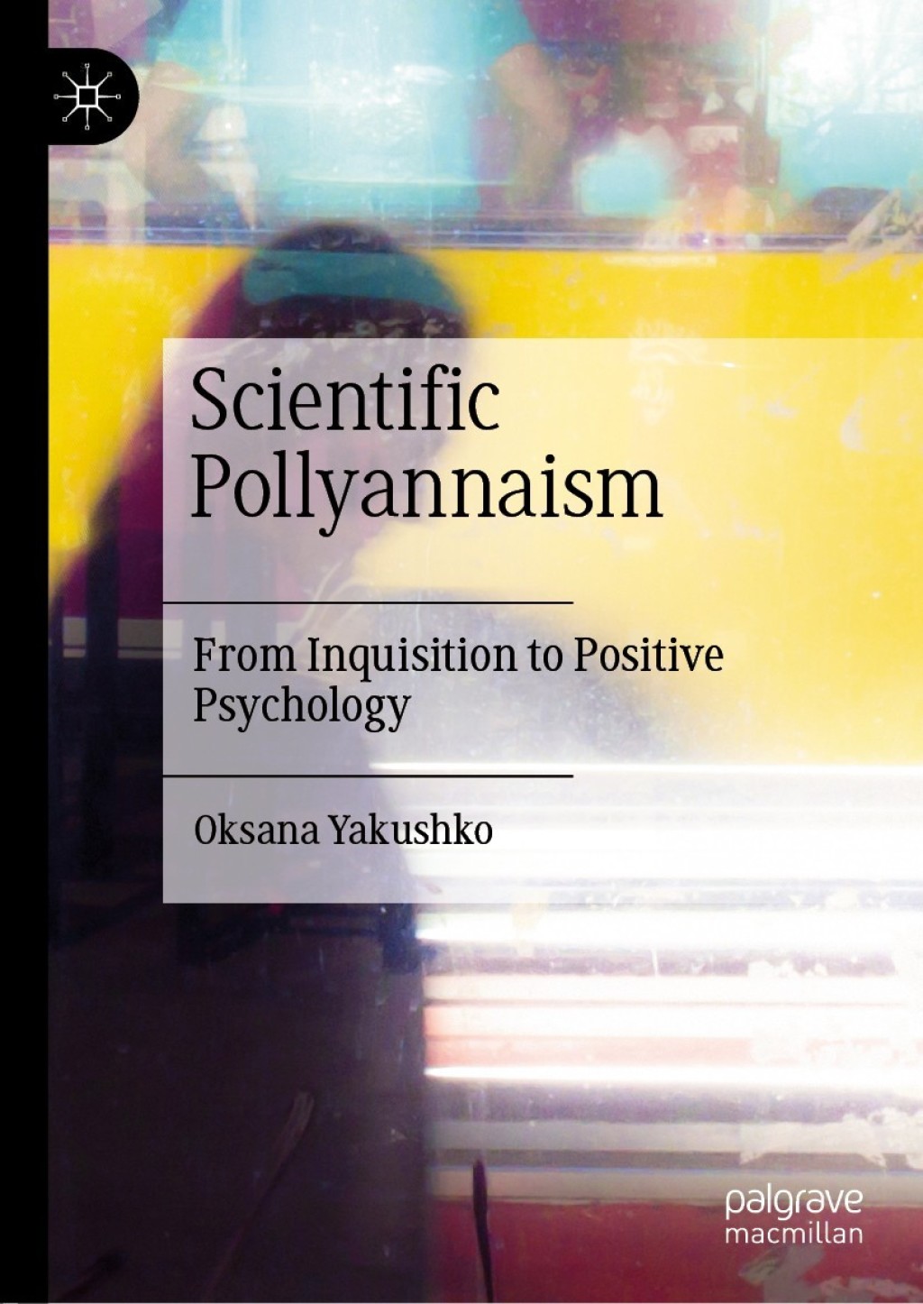 Scientific Pollyannaism From Inquisition to Positive Psychology 