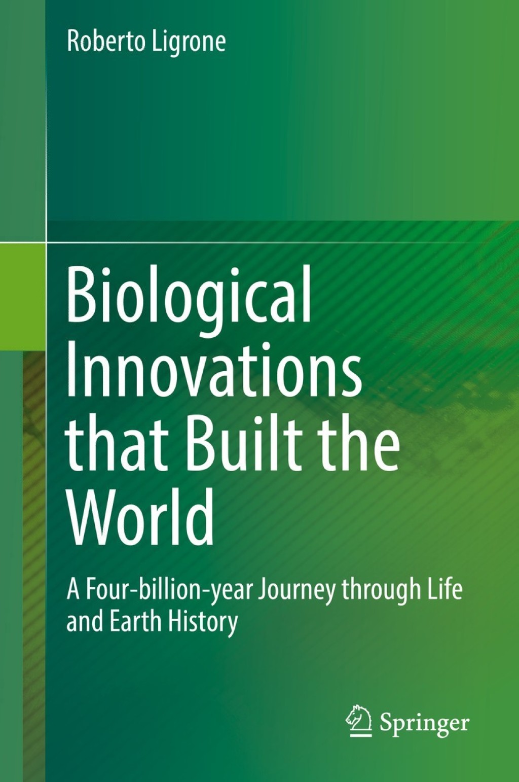 Biological Innovations that Built the World A Four-billion-year Journey through Life and Earth History 