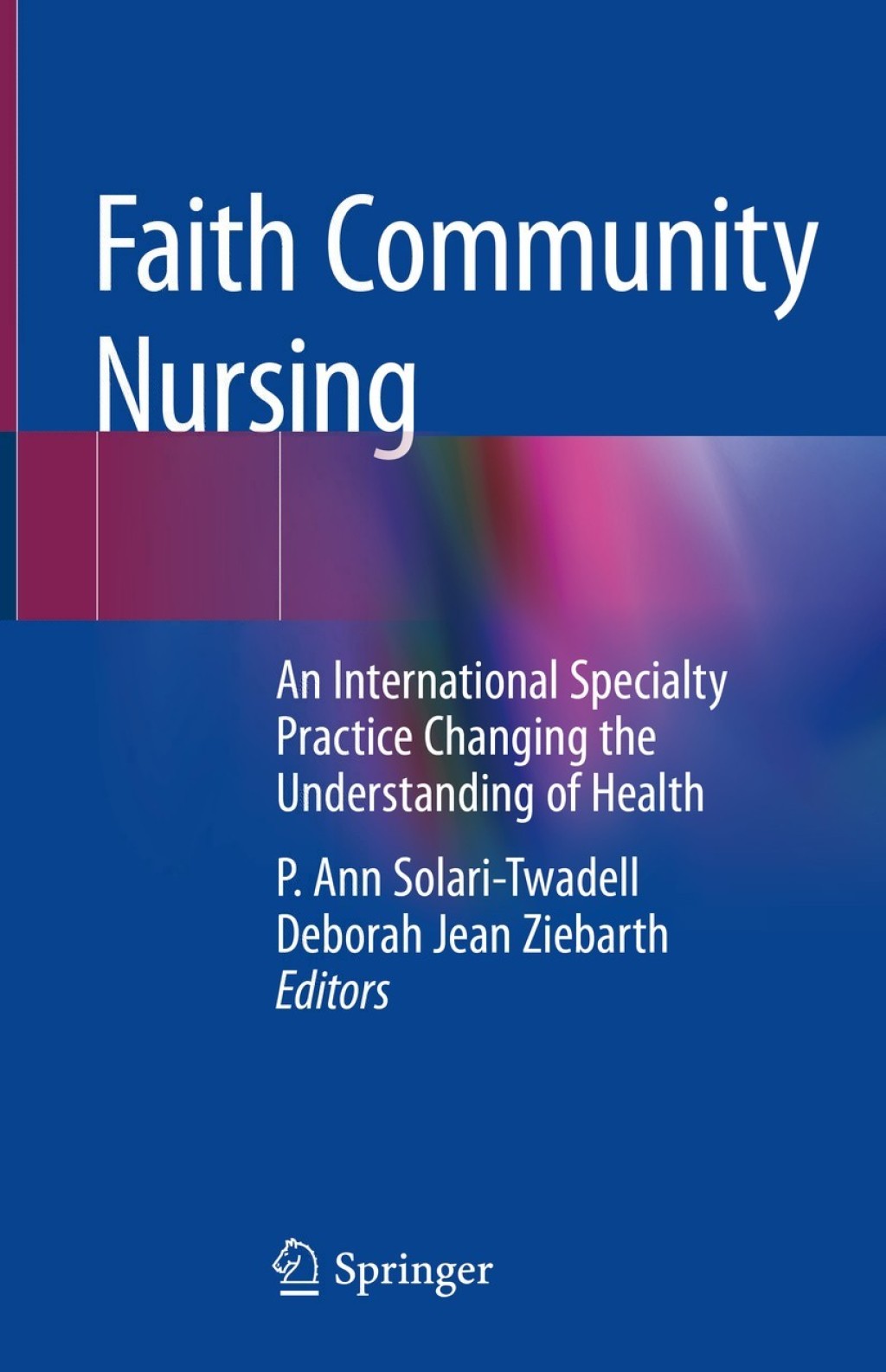 Faith Community Nursing An International Specialty Practice Changing the Understanding of Health 