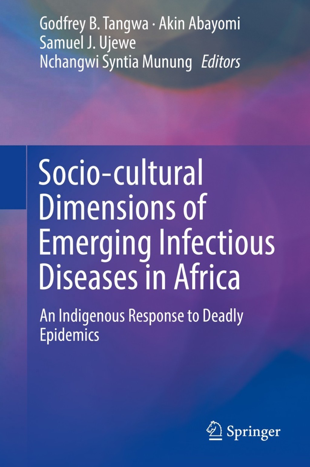 Socio-cultural Dimensions of Emerging Infectious Diseases in Africa An Indigenous Response to Deadly Epidemics 