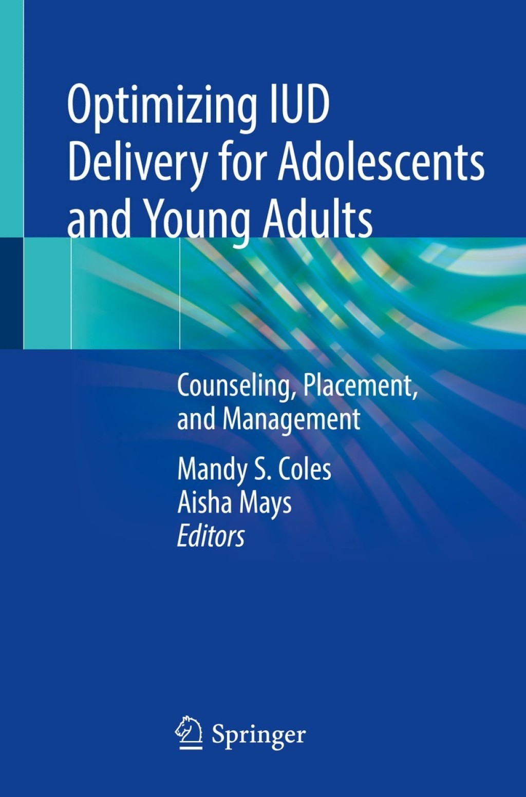 Optimizing IUD Delivery for Adolescents and Young Adults Counseling, Placement, and Management 