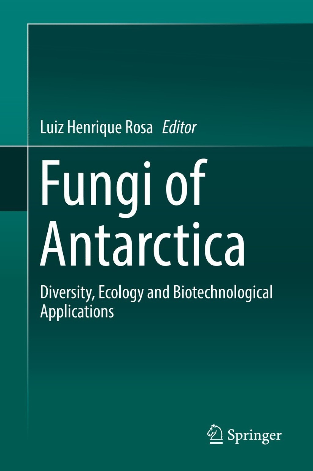 Fungi of Antarctica Diversity, Ecology and Biotechnological Applications 