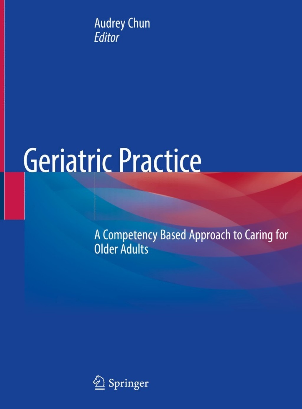 Geriatric Practice A Competency Based Approach to Caring for Older Adults 