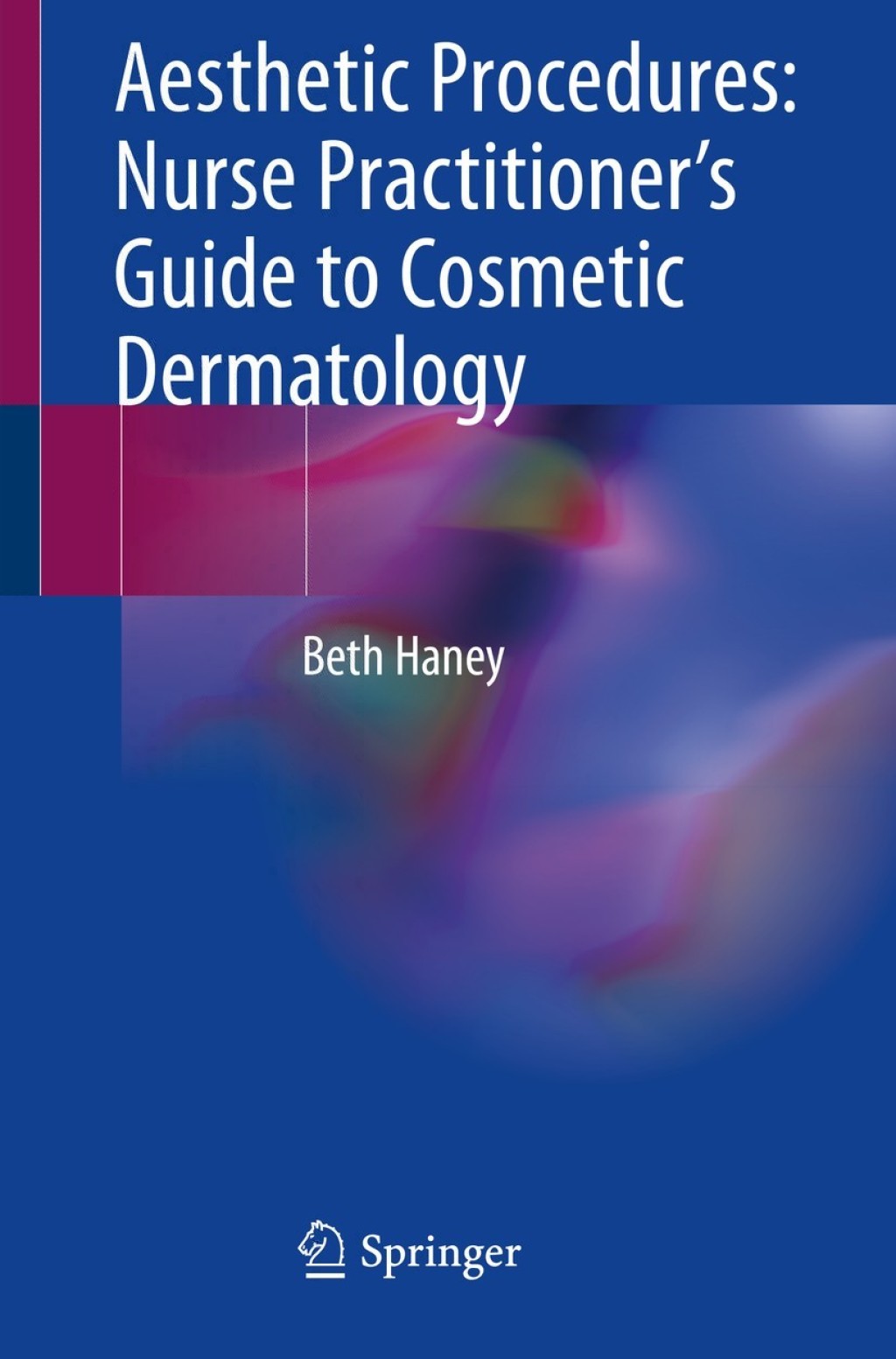 Aesthetic Procedures: Nurse Practitioner's Guide to Cosmetic Dermatology 