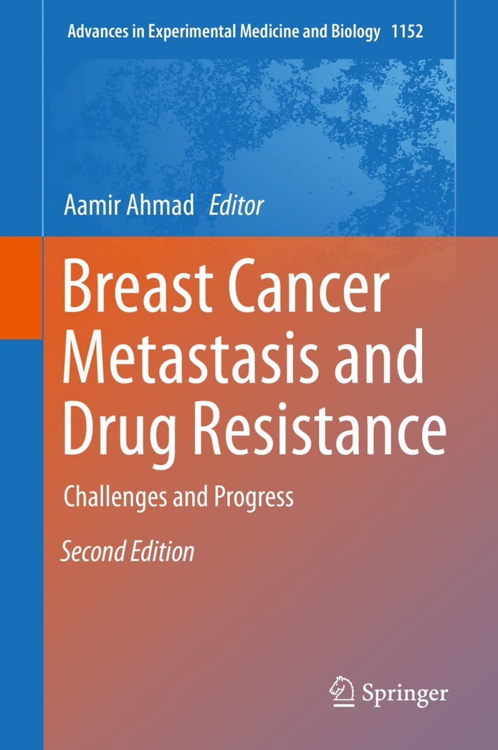 Breast Cancer Metastasis and Drug Resistance Challenges and Progress 2nd Edition