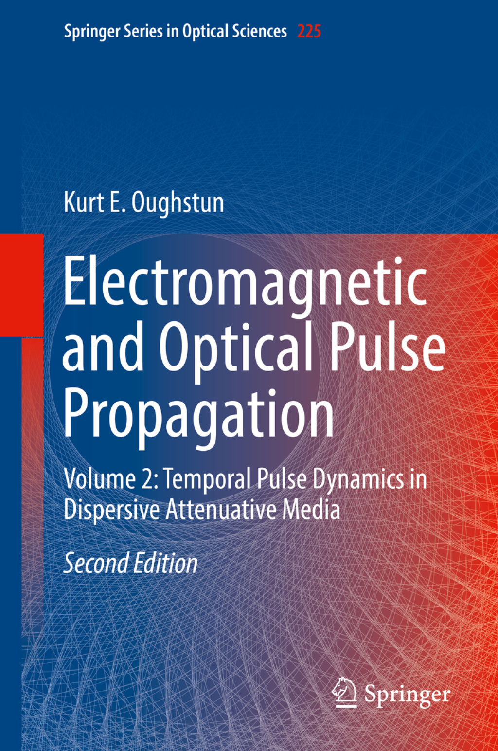 Electromagnetic and Optical Pulse Propagation Volume 2: Temporal Pulse Dynamics in Dispersive Attenuative Media 2nd Edition