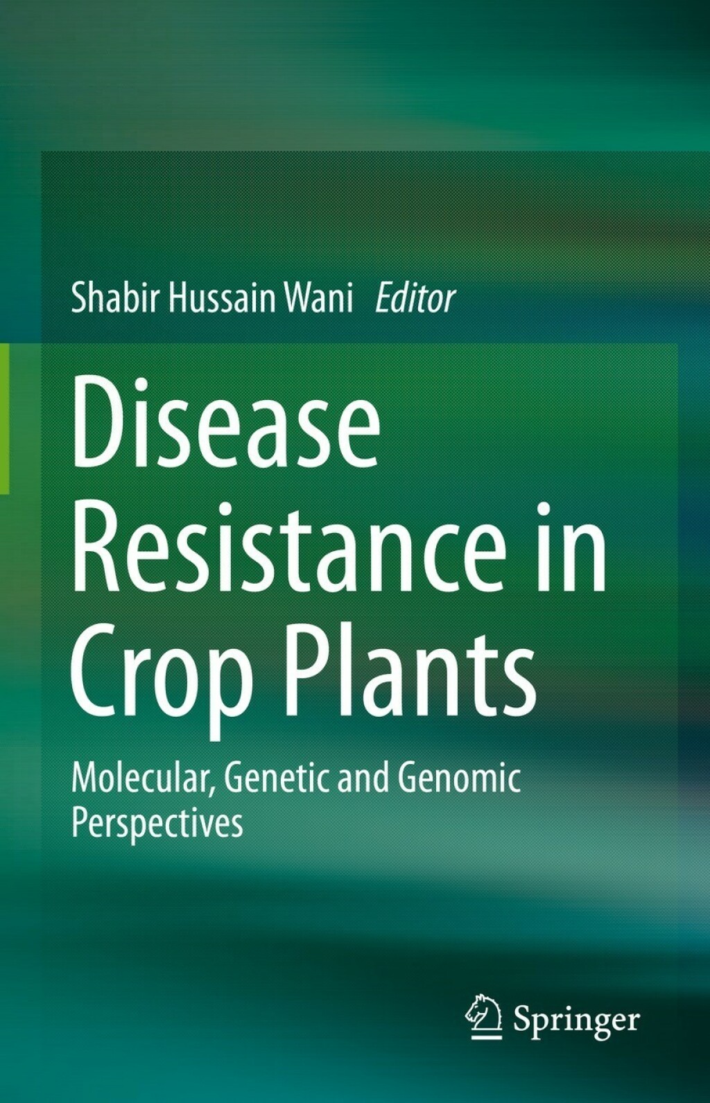 Disease Resistance in Crop Plants Molecular, Genetic and Genomic Perspectives 