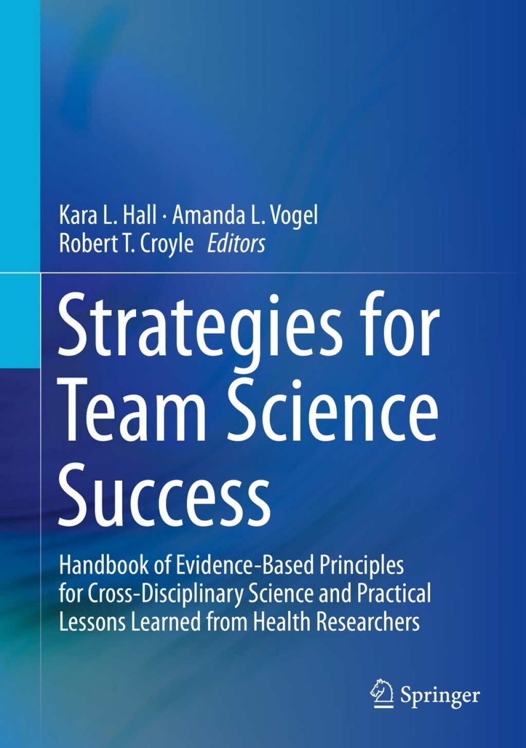 Strategies for Team Science Success Handbook of Evidence-Based Principles for Cross-Disciplinary Science and Practical Lessons Learned from Health Researchers 
