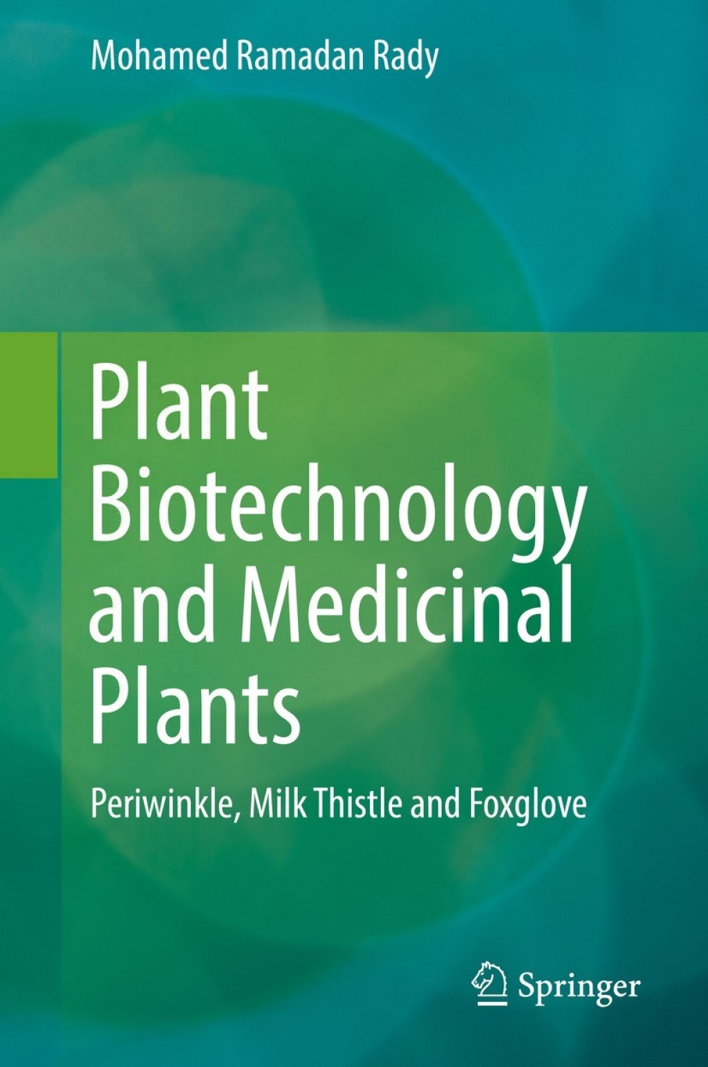 Plant Biotechnology and Medicinal Plants Periwinkle, Milk Thistle and Foxglove 