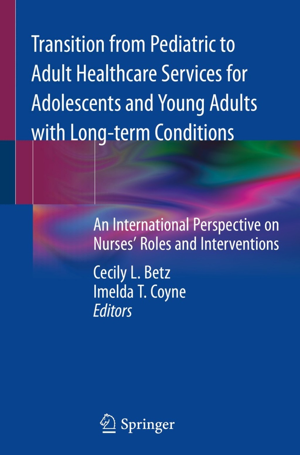 Transition from Pediatric to Adult Healthcare Services for Adolescents and Young Adults with Long-term Conditions An International Perspective on Nurses' Roles and Interventions 