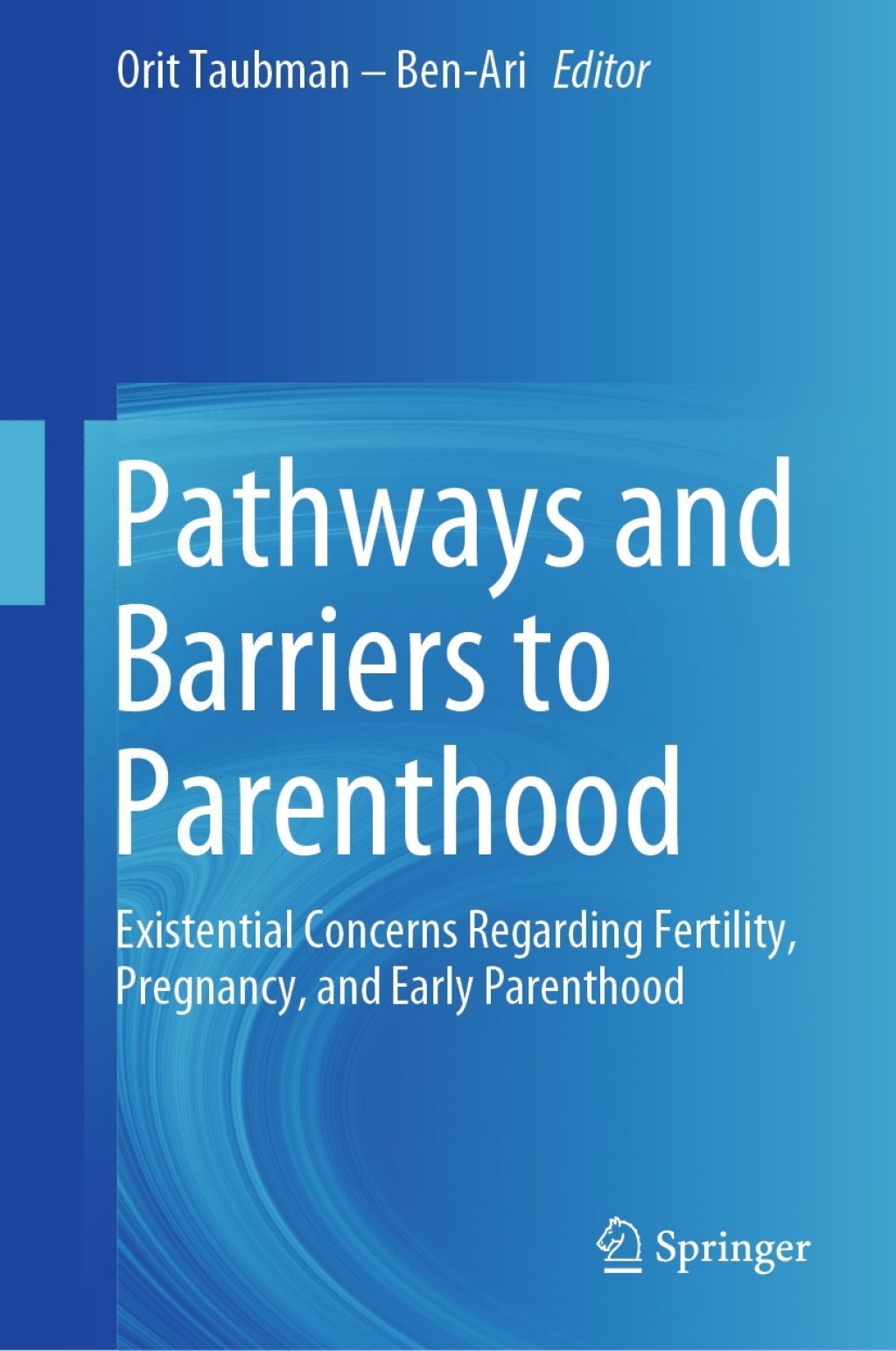 Pathways and Barriers to Parenthood Existential Concerns Regarding Fertility, Pregnancy, and Early Parenthood 