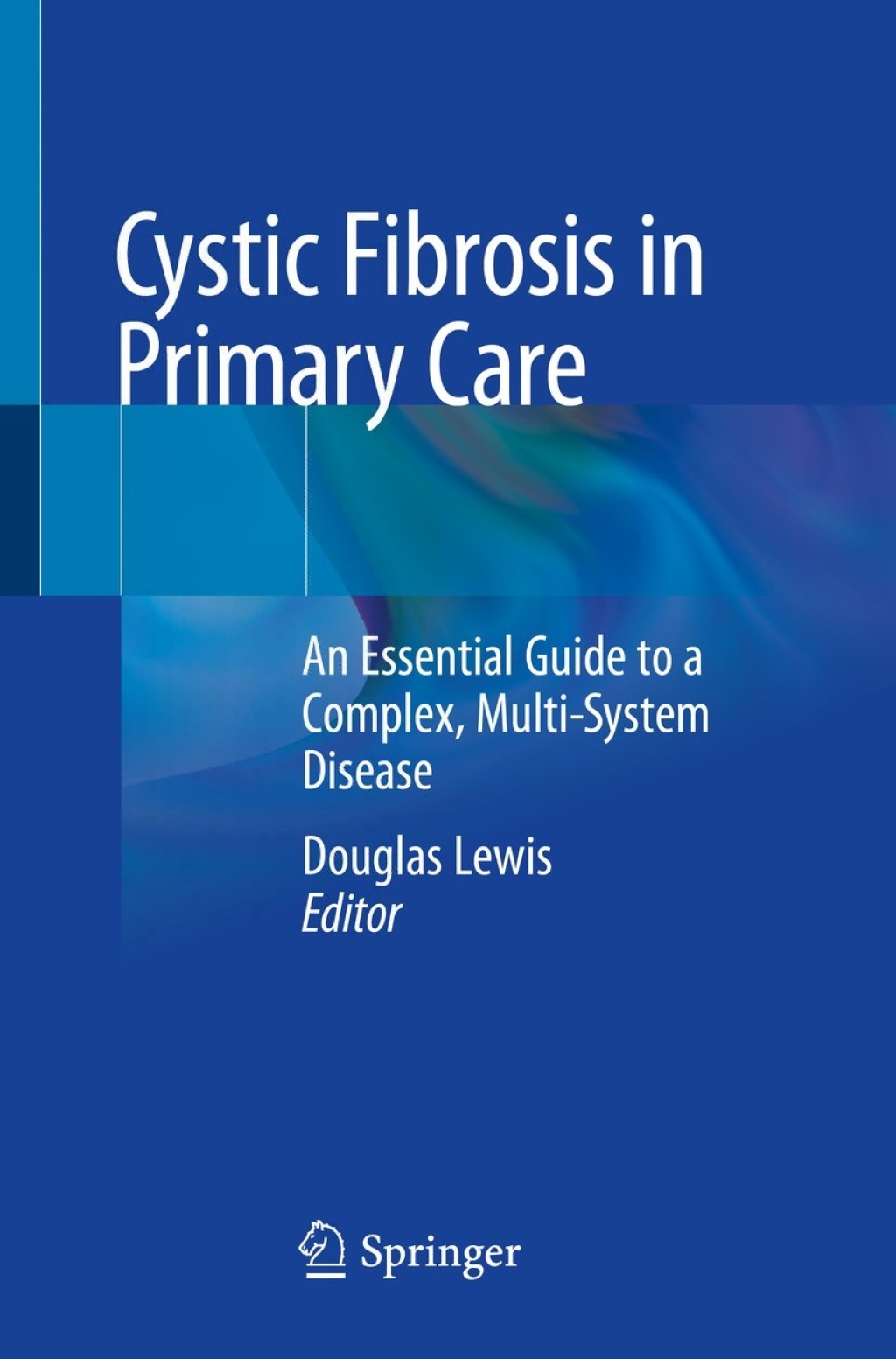 Cystic Fibrosis in Primary Care An Essential Guide to a Complex, Multi-System Disease 1st Edition