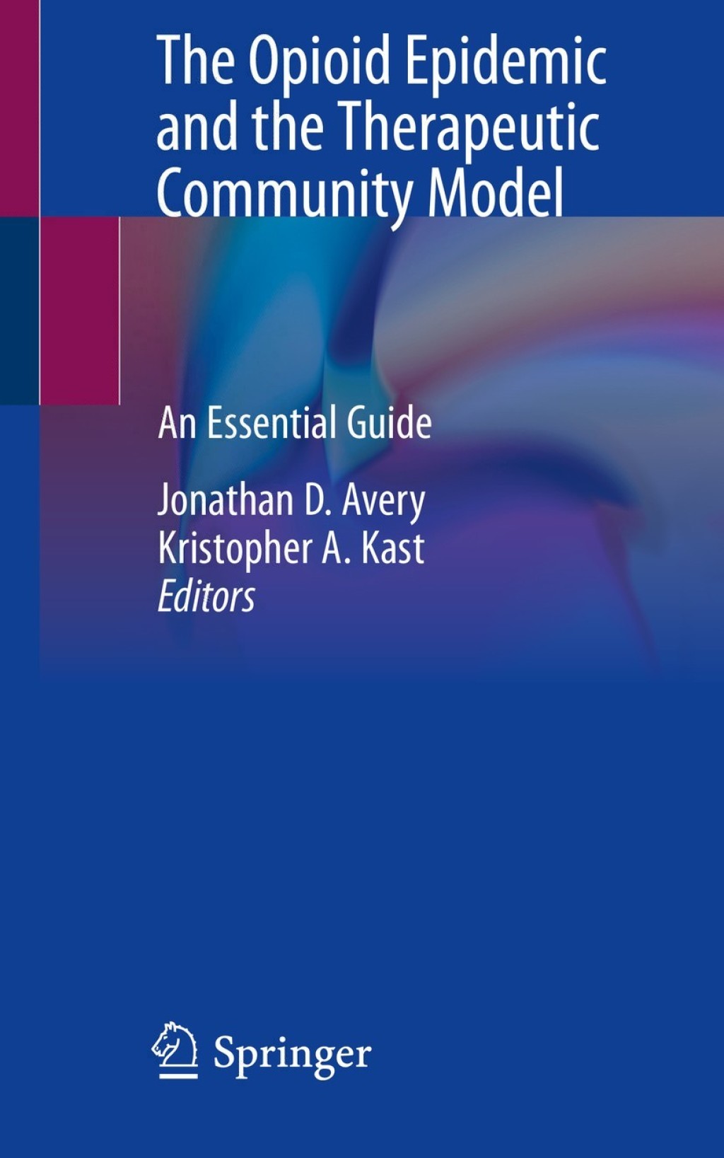 The Opioid Epidemic and the Therapeutic Community Model An Essential Guide 