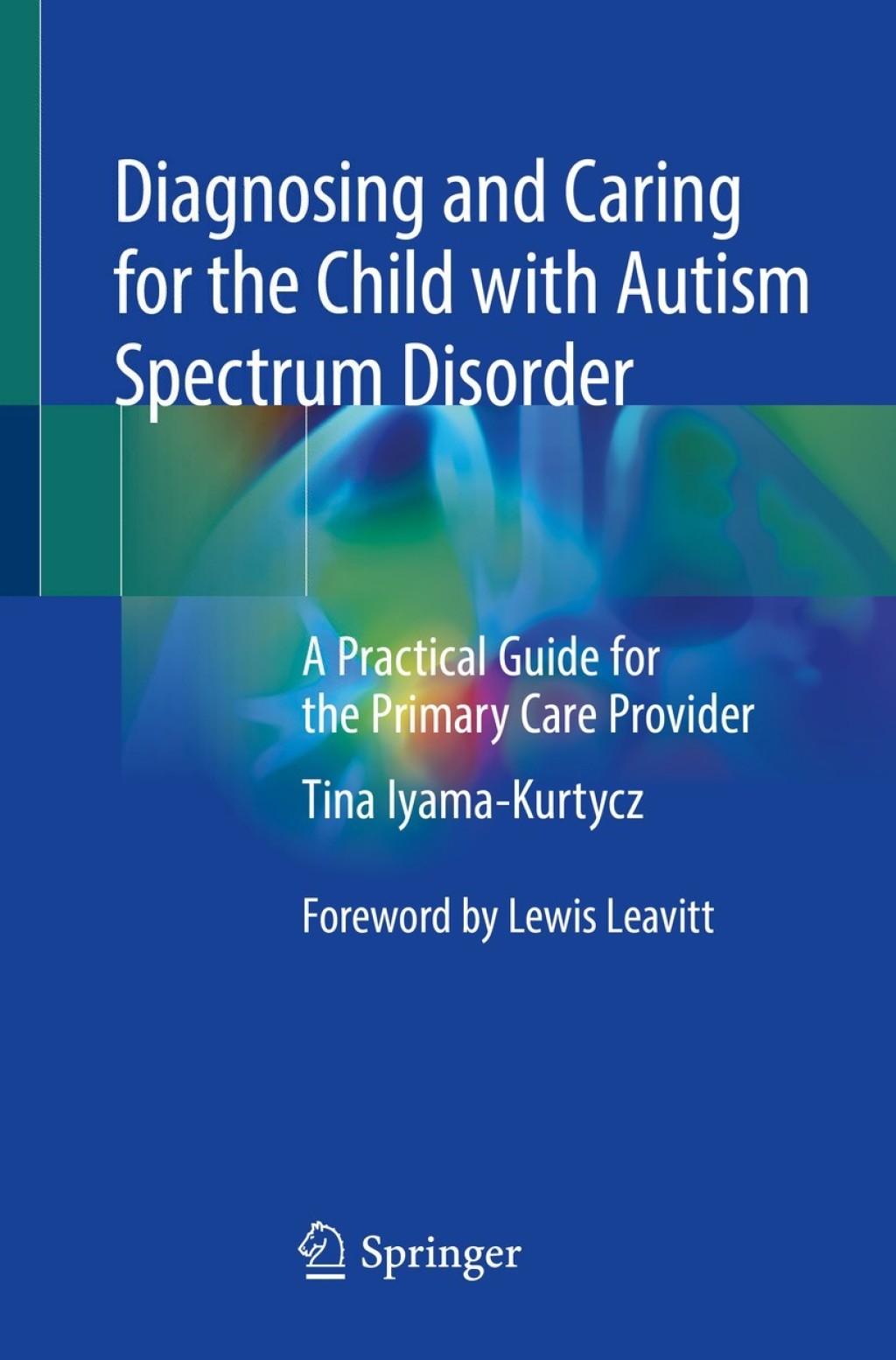 Diagnosing and Caring for the Child with Autism Spectrum Disorder A Practical Guide for the Primary Care Provider 