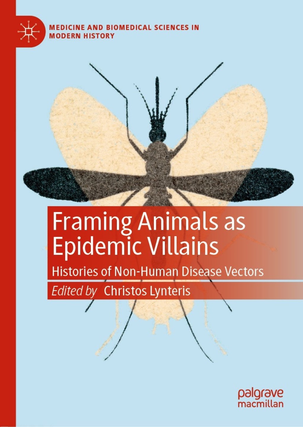 Framing Animals as Epidemic Villains Histories of Non-Human Disease Vectors 